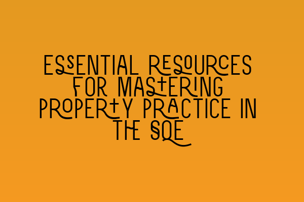 Featured image for Essential resources for mastering property practice in the SQE