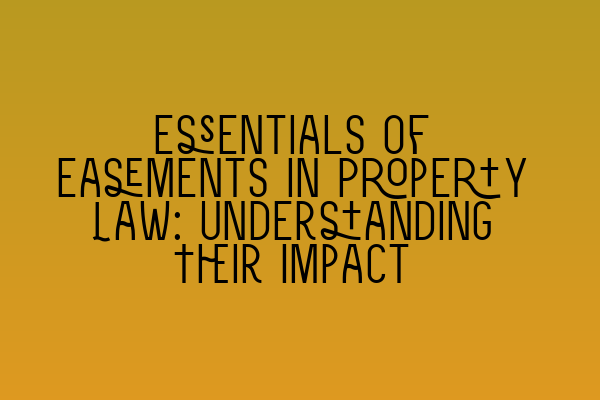 Featured image for Essentials of Easements in Property Law: Understanding Their Impact