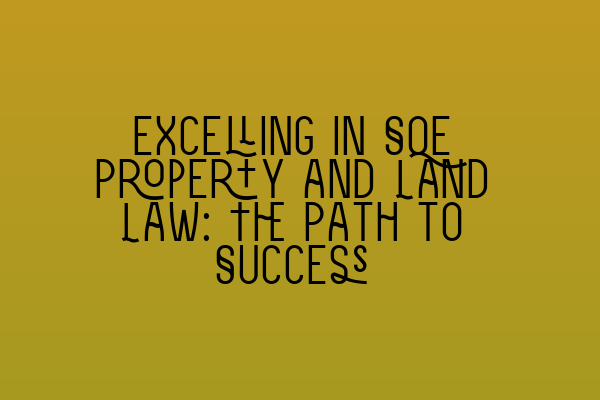 Featured image for Excelling in SQE Property and Land Law: The Path to Success