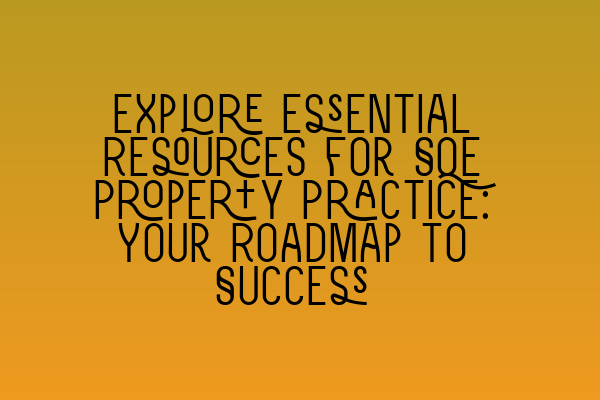 Featured image for Explore Essential Resources for SQE Property Practice: Your Roadmap to Success