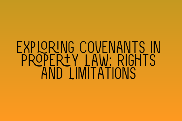 Featured image for Exploring Covenants in Property Law: Rights and Limitations