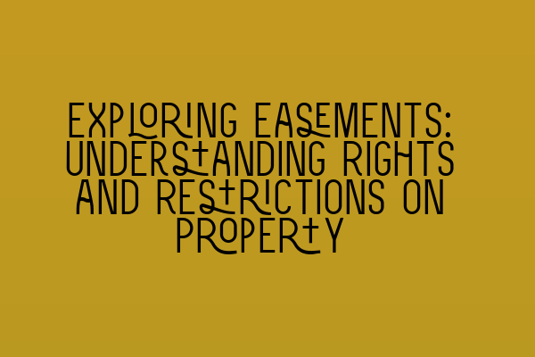 Featured image for Exploring Easements: Understanding Rights and Restrictions on Property