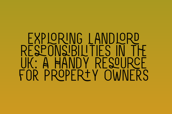 Featured image for Exploring Landlord Responsibilities in the UK: A Handy Resource for Property Owners
