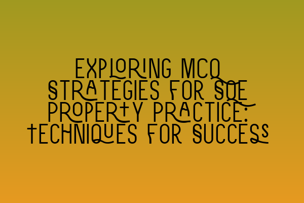 Featured image for Exploring MCQ Strategies for SQE Property Practice: Techniques for Success