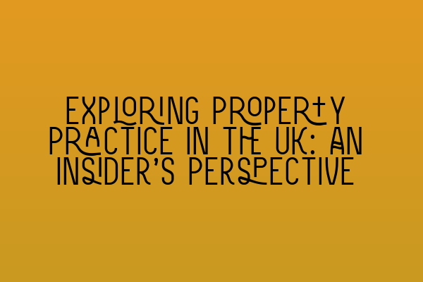 Featured image for Exploring Property Practice in the UK: An Insider's Perspective