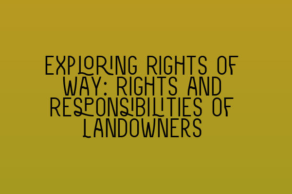Featured image for Exploring Rights of Way: Rights and Responsibilities of Landowners
