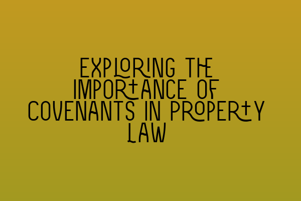 Featured image for Exploring the Importance of Covenants in Property Law