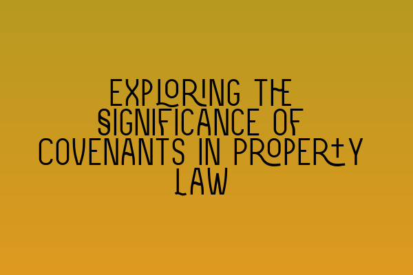 Featured image for Exploring the Significance of Covenants in Property Law