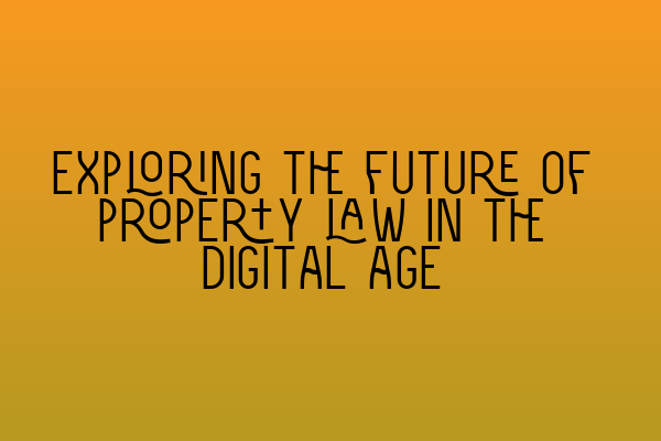 Featured image for Exploring the future of property law in the digital age