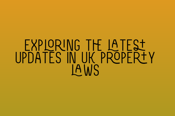 Featured image for Exploring the latest updates in UK property laws