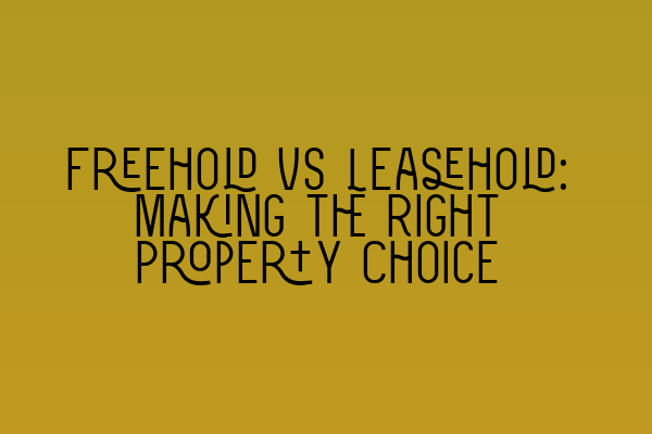 Featured image for Freehold vs Leasehold: Making the Right Property Choice