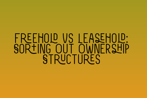 Featured image for Freehold vs Leasehold: Sorting Out Ownership Structures