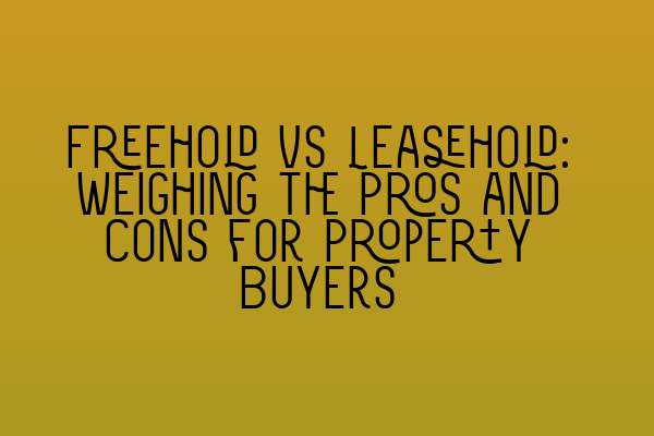 Featured image for Freehold vs Leasehold: Weighing the Pros and Cons for Property Buyers