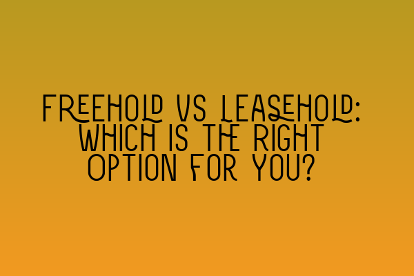 Featured image for Freehold vs Leasehold: Which is the Right Option for You?