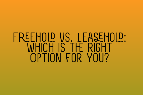 Featured image for Freehold vs. Leasehold: Which is the Right Option for You?