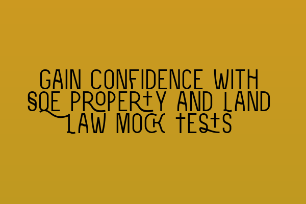 Featured image for Gain Confidence with SQE Property and Land Law Mock Tests