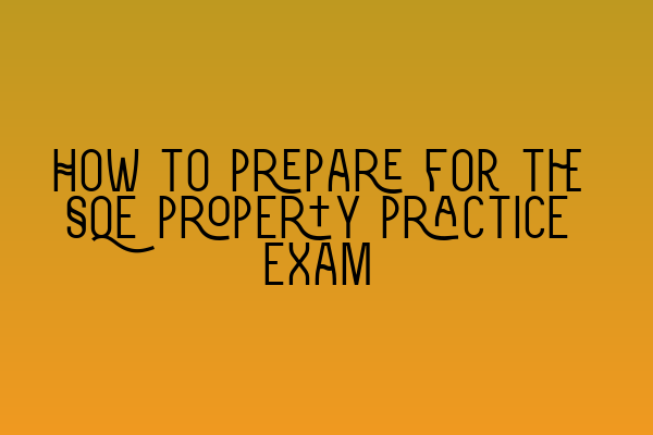 Featured image for How to prepare for the SQE property practice exam
