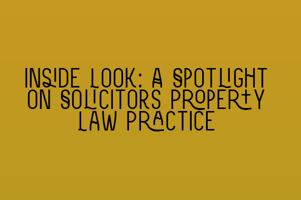 Featured image for Inside Look: A Spotlight on Solicitors Property Law Practice