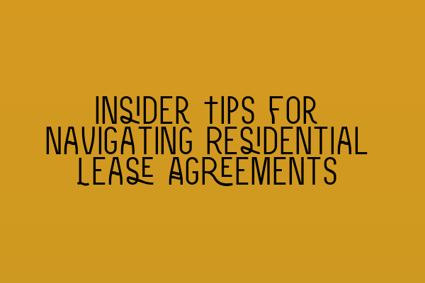 Insider Tips for Navigating Residential Lease Agreements