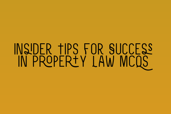 Featured image for Insider Tips for Success in Property Law MCQs