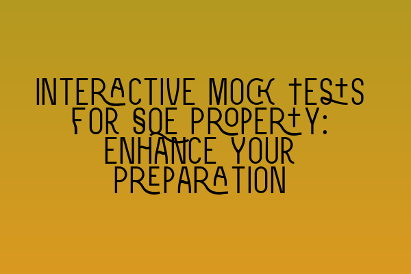 Interactive Mock Tests for SQE Property: Enhance Your Preparation