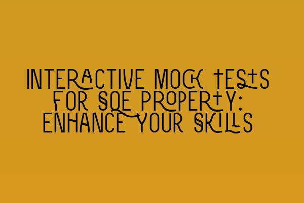 Featured image for Interactive Mock Tests for SQE Property: Enhance Your Skills