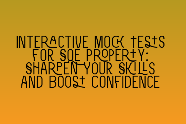Featured image for Interactive Mock Tests for SQE Property: Sharpen Your Skills and Boost Confidence