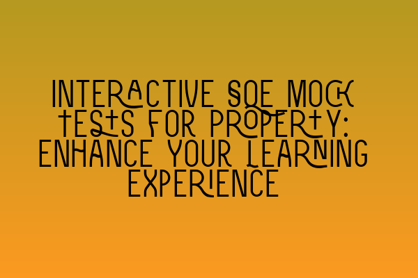 Featured image for Interactive SQE Mock Tests for Property: Enhance Your Learning Experience