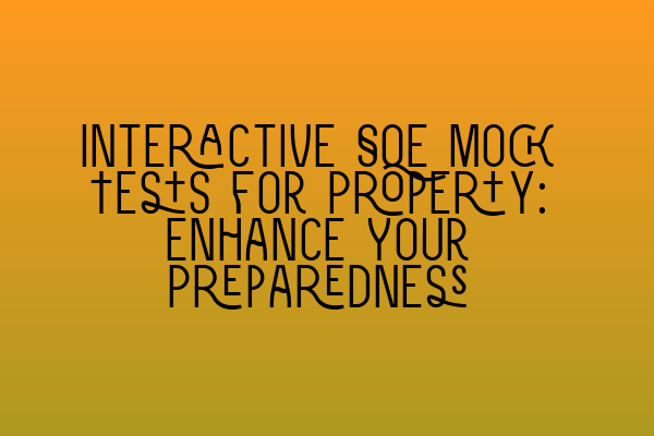 Featured image for Interactive SQE Mock Tests for Property: Enhance Your Preparedness