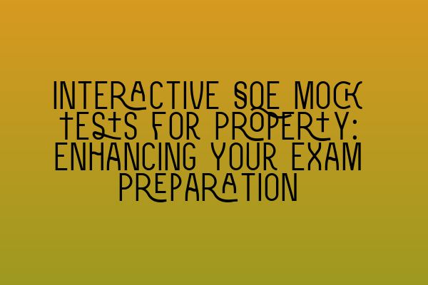 Featured image for Interactive SQE Mock Tests for Property: Enhancing Your Exam Preparation