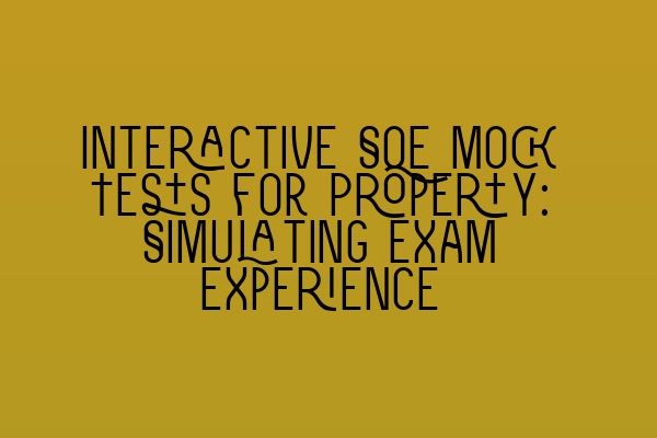 Featured image for Interactive SQE Mock Tests for Property: Simulating Exam Experience