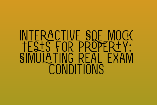Featured image for Interactive SQE Mock Tests for Property: Simulating Real Exam Conditions