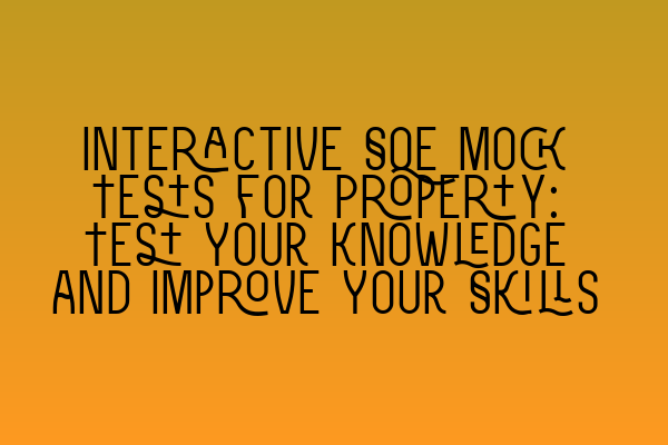 Featured image for Interactive SQE Mock Tests for Property: Test Your Knowledge and Improve Your Skills