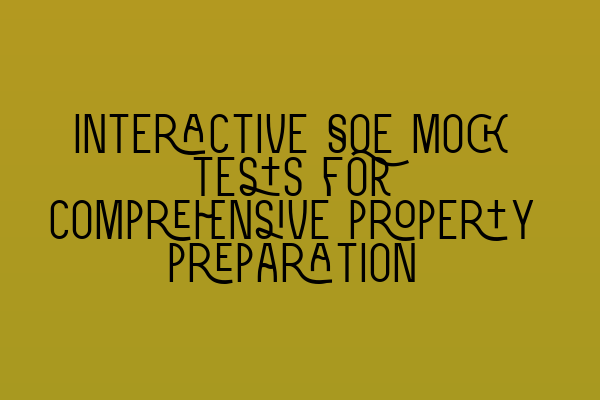 Interactive SQE mock tests for comprehensive property preparation