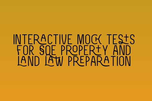 Interactive mock tests for SQE property and land law preparation