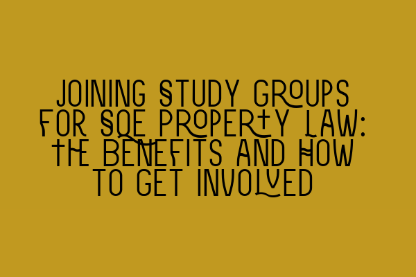 Featured image for Joining Study Groups for SQE Property Law: The Benefits and How to Get Involved
