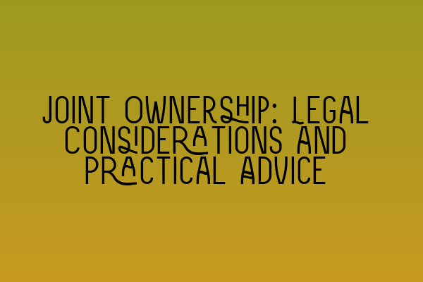 Featured image for Joint Ownership: Legal Considerations and Practical Advice