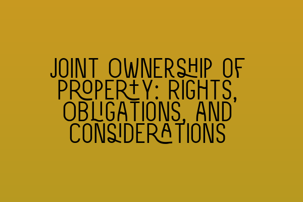 Featured image for Joint Ownership of Property: Rights, Obligations, and Considerations