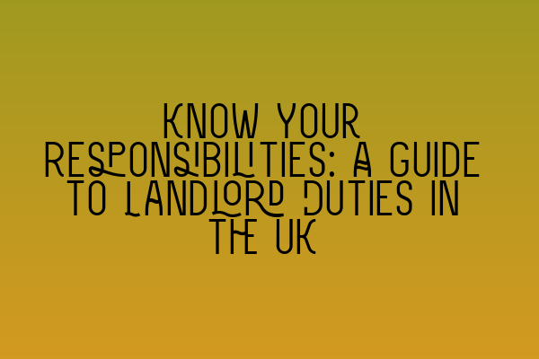 Featured image for Know Your Responsibilities: A Guide to Landlord Duties in the UK