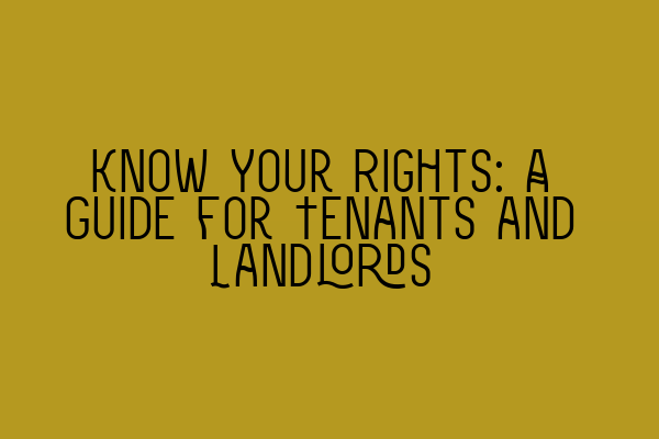 Know Your Rights: A Guide for Tenants and Landlords