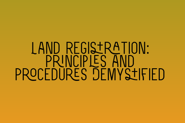 Land Registration: Principles and Procedures Demystified