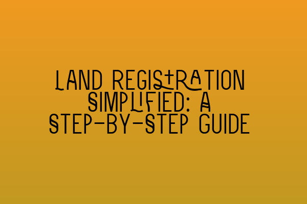 Featured image for Land Registration Simplified: A Step-by-Step Guide