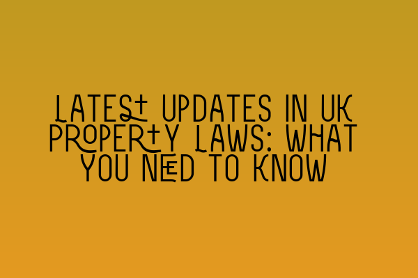 Featured image for Latest Updates in UK Property Laws: What You Need to Know