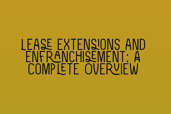 Featured image for Lease Extensions and Enfranchisement: A Complete Overview