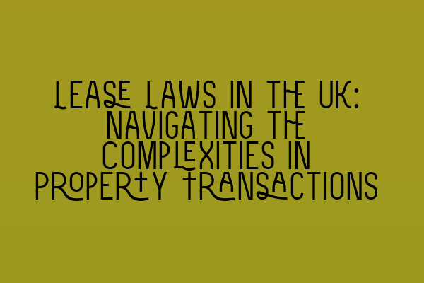 Featured image for Lease Laws in the UK: Navigating the Complexities in Property Transactions