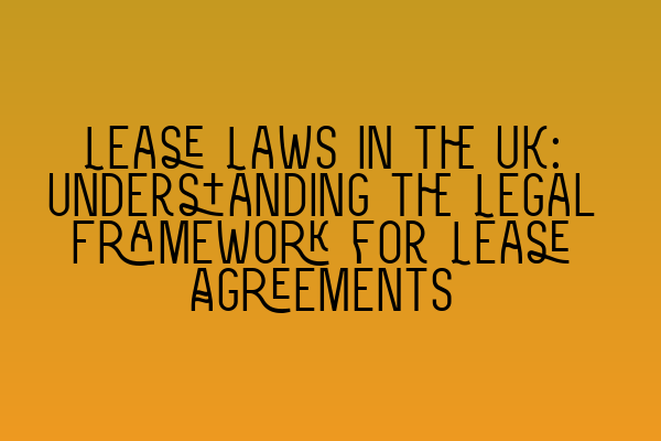 Featured image for Lease Laws in the UK: Understanding the Legal Framework for Lease Agreements