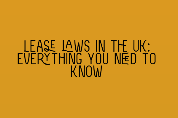 Lease laws in the UK: Everything you need to know