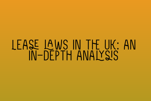 Lease laws in the UK: an in-depth analysis