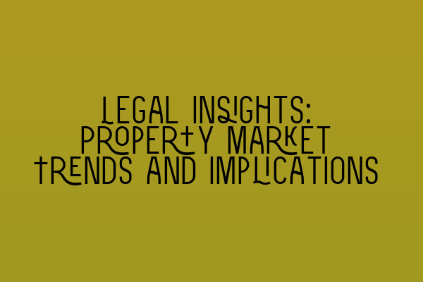 Featured image for Legal Insights: Property Market Trends and Implications