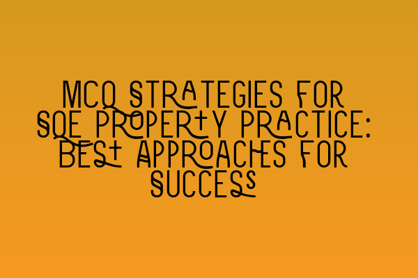 Featured image for MCQ Strategies for SQE Property Practice: Best Approaches for Success
